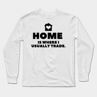 Home is where I usually trade (light) Long Sleeve T-Shirt